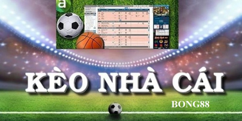 Giới Thiệu Tổng Quan Về Kèo Nhà Cái Bong88